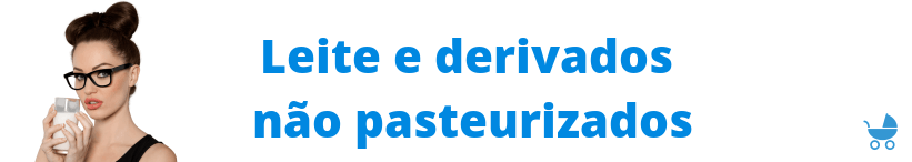 nutrientes a evitar durante a gravidez Leite e derivados não pasteurizados