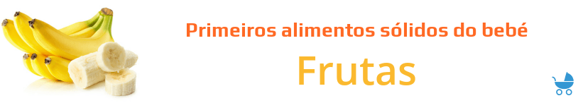 primeiros alimentos sólidos do bebé frutas
